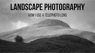 Landscape Photography - How I use a telephoto