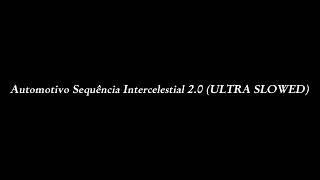 Automotivo Sequência Intercelestial 2 0 Ultra Slowed