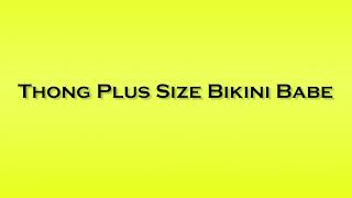 Pronunciation Of Thong Plus Size Bikini Babe