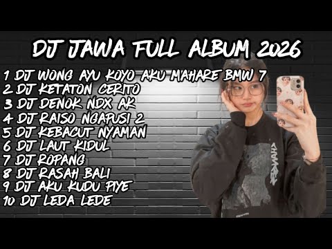 DJ JAWA FULL ALBUM 2026🔥DJ WONG AYU KOYO AKU MAHARE BMW 7 🔥DJ LILAKNE LUNGAMU X DJ KETATON CERITO