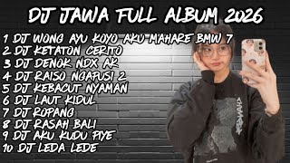 DJ JAWA FULL ALBUM 2026🔥DJ WONG AYU KOYO AKU MAHARE BMW 7 🔥DJ LILAKNE LUNGAMU X DJ KETATON CERITO