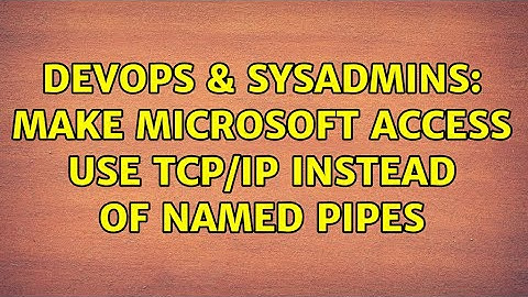 DevOps & SysAdmins: make microsoft access use TCP/IP instead of Named Pipes (2 Solutions!!)
