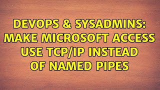 DevOps & SysAdmins: make microsoft access use TCP/IP instead of Named Pipes (2 Solutions!!) Profile
