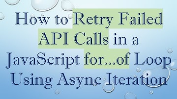 How to Retry Failed API Calls in a JavaScript for...of Loop Using Async Iteration
