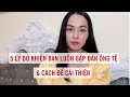 5 Lý do khiến bạn luôn gặp đàn ông tệ - Cách để cải thiện