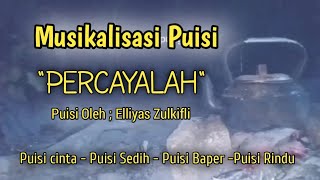 Puisi Cinta _PERCAYALAH_ Musikalisasi Puisi Karya Elliyas Zulkifli @kampunglangit