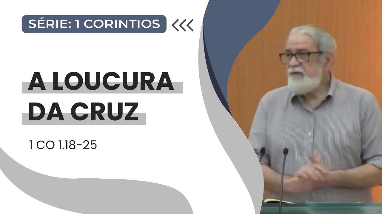 03. A loucura da Cruz (1Co 1.18-25)