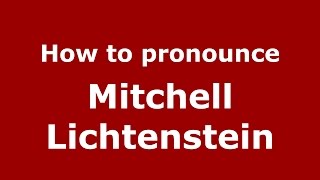 How to pronounce Mitchell Lichtenstein (American English/US) - PronounceNames.com