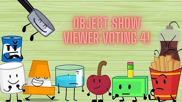 OBJECT SHOW CHARACTER VIEWER VOTING 4: The End of the Beginning