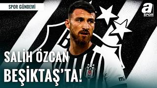 Transferde Son Dakika Gelişmesi! Salih Özcan Beşiktaş'ta! | Efecan Öztaş Detayları Aktardı