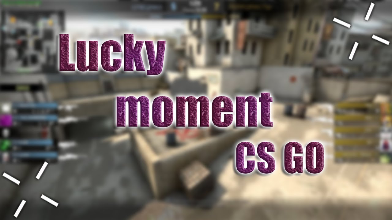 CS GO : Lucky moments