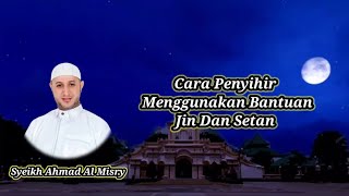 Cara Penyihir Menggunakan Bantuan Jin Dan Setan - Syeikh Ahmad Al Misry