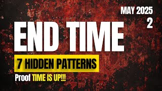 2025-Hidden in Plain Sight: 7 END TIME Patterns EXPLAINED, That PROVE EXACTLY Where We Are RIGHT NOW