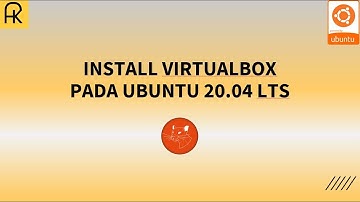 CARA INSTALLASI VIRTUALBOX PADA UBUNTU 20.04 !?!