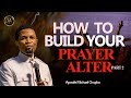 How to build your prayer alter part 2  apostle michael orokpo