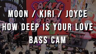 Moon / Kiri / Joyce - How Deep is Your Love // bass cam live@Pacific Place