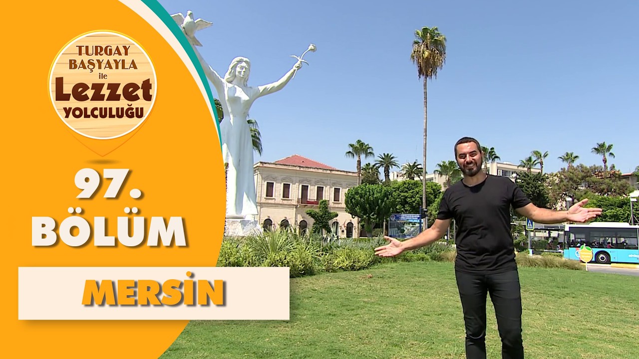 Turgay Başyayla ile Lezzet Yolculuğu 97. Bölüm | Mersin