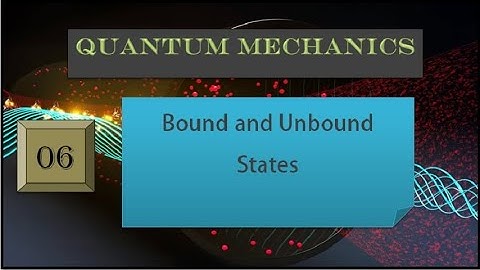 Quantum Mechanics | Bound and Unbound States