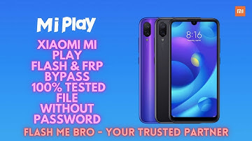 Xiaomi Mi Play Flash & Frp Bypass - 100% Tested File Without Password