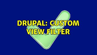 Drupal: Custom view filter (2 Solutions!!)