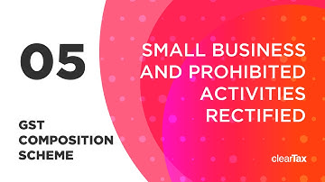 GST Composition Scheme Tutorial 05 - Small Business and Prohibited Activities