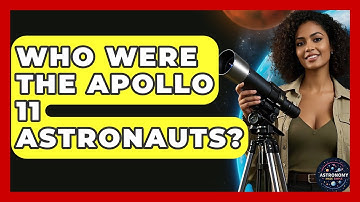 Who Were The Apollo 11 Astronauts? - Astronomy Made Simple