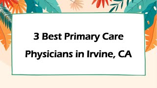 3 Best Primary Care Physicians In Irvine, California 2024 Family Doctors