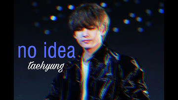 Kim Taehyung - No Idea [FMV]
