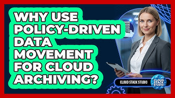 Why Use Policy-Driven Data Movement For Cloud Archiving?