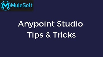 Anypoint Studio Tips & Tricks
