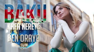 KAFA NEREYE BEN ORAYA 2 | AZERBAYCAN BAKÜ