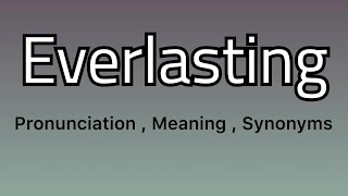Everlasting meaning - Everlasting examples - Everlasting synonyms