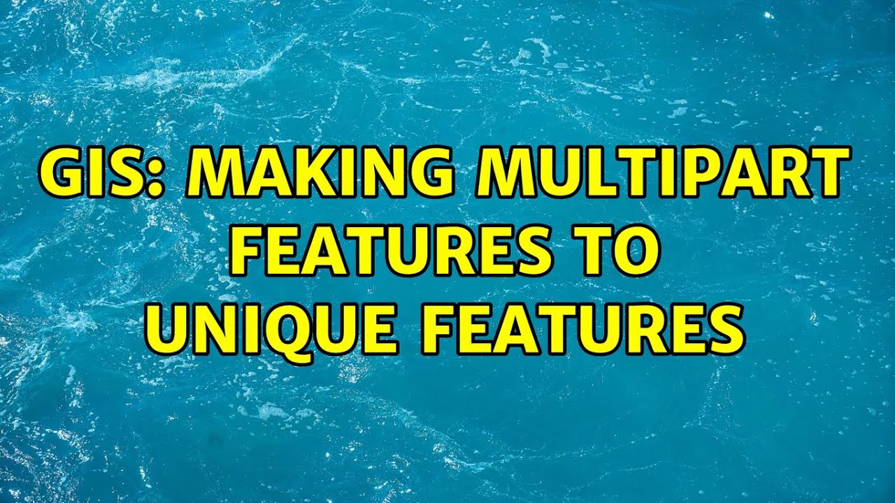 GIS: Making Multipart Features to Unique features (2 Solutions!!) - YouTube