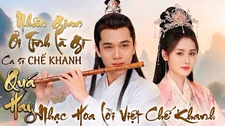 🔥NHÂN GIAN ƠI TÌNH LÀ GÌ? - NHẠC HOA LỜI VIỆT CHẾ KHANH | CA SĨ CHẾ KHANH | NHẠC PHIM QUỶ BẢO
