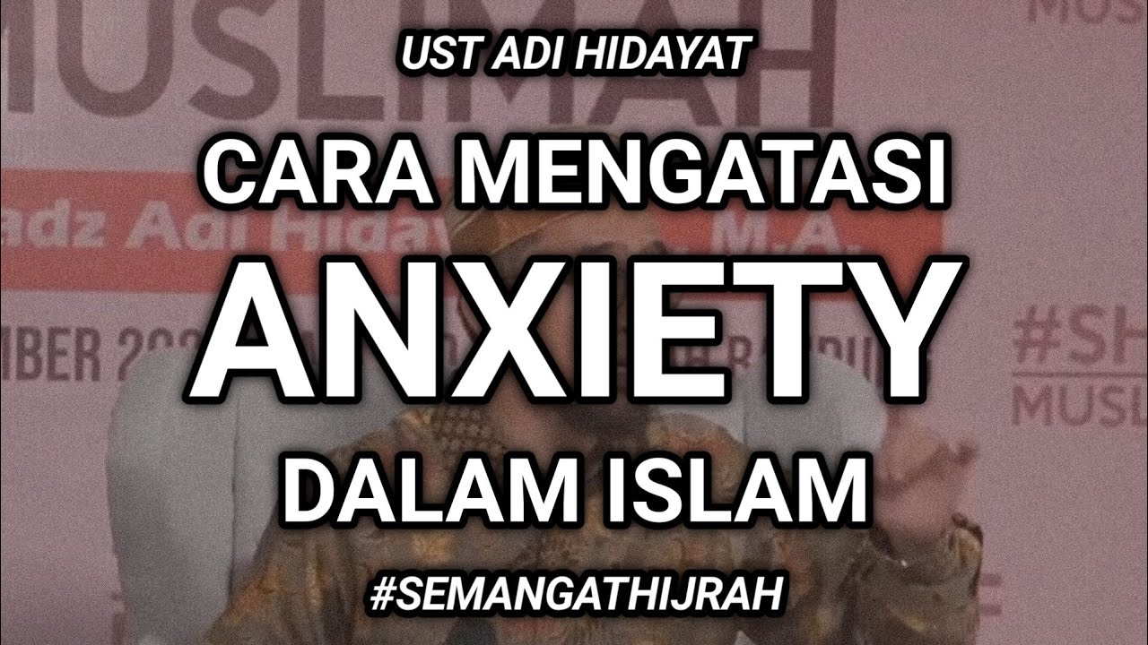 Cara mengatasi Cemas Berlebihan / ANXIETY dalam islam - Ust. Adi