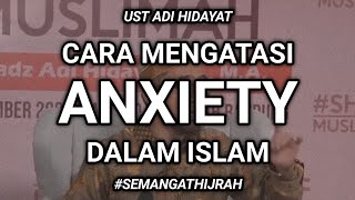 Cara mengatasi ANXIETY / Cemas Berlebihan dalam islam - Ust. Adi Hidayat