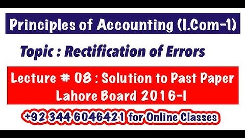 Lecture # 08 || Rectification of Errors || Lahore Board 2016-I || Principles of Accounting I.Com-1||