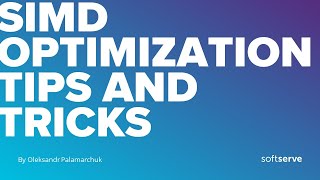 SIMD optimization tips and tricks by Oleksandr Palamarchuk (ENG)