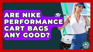 Are Nike Performance Cart Bags Any Good? - Your Golf Gear Insider