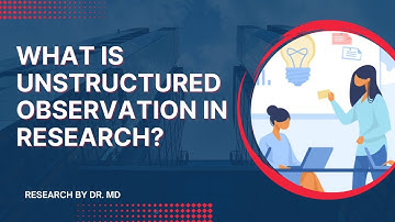 What is unstructured observation in research?