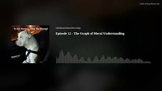Episode 12 - The Graph of Moral Understanding