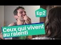 Ep2 ceux qui vivent au ralenti