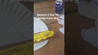 Season 3 Day 17Jumbo Corn dog