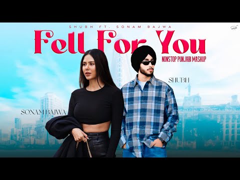 Fell For You Nonstop Punjabi Mashup 2025 Shubh Ft Sonam Bajwa Nonstop Jukebox 1Hr Sick Vibe 