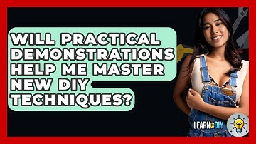 Will Practical Demonstrations Help Me Master New DIY Techniques? - LearnToDIY360.com