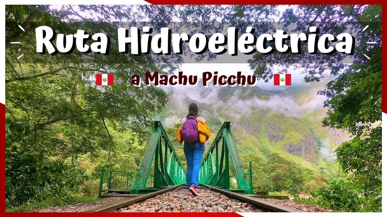 RUTA HIDROELECTRICA hacia Machu Picchu: la forma mas barata de llegar - CUSCO 2023