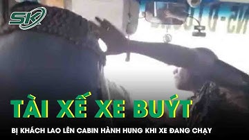 Phẫn nộ clip tài xế xe buýt bị hành khách lao lên cabin đánh tới tấp khi xe đang chạy ở Nghệ An