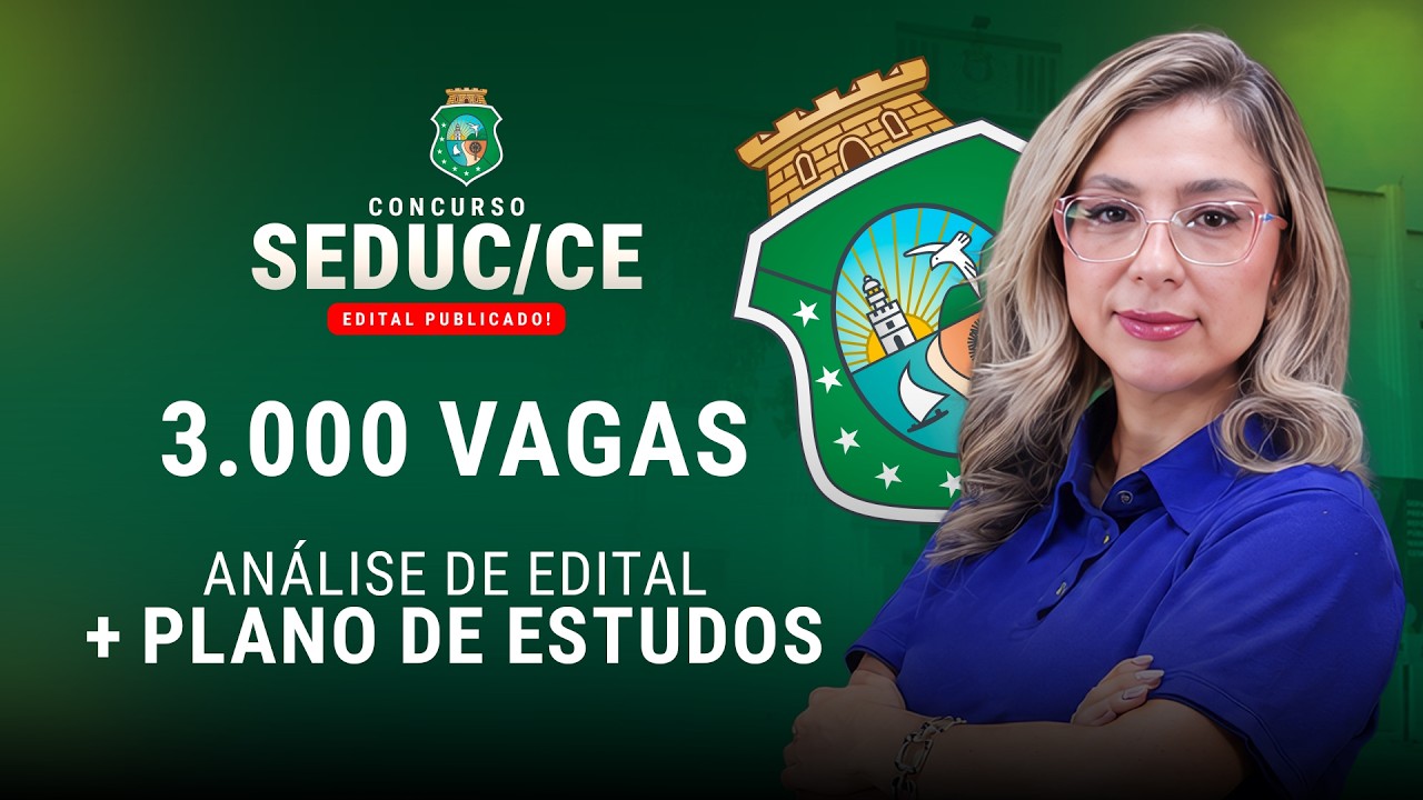 Concurso SEDUC CE | Edital publicado! 3 mil vagas – Análise de Edital e Plano de Estudos