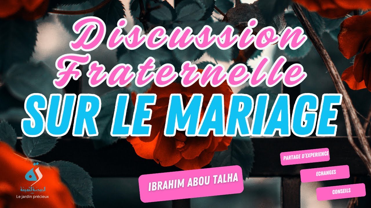 Rencontre fraternelle sur le mariage - Ibrahim Abou Talha