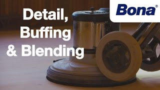 Bona® Sand & Finish Training - Chapter 3: Detail, Buffing, & Blending
